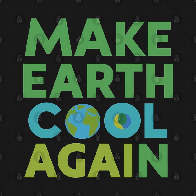 Make Earth Cool Again, Earth Day Design by RazorDesign234