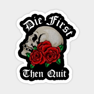 Motivational Quote, Die First the Quit, Floral Rose Skull Magnet