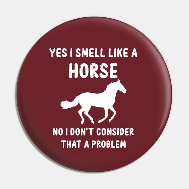 Yes i smell like a horse no i don't consider that a problem, horse, gift idea, funny saying Pin by Rubystor