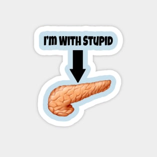 I'm With Stupid - Pancreas Magnet