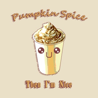 Pumpkin Spice, Then I'm Nice T-Shirt