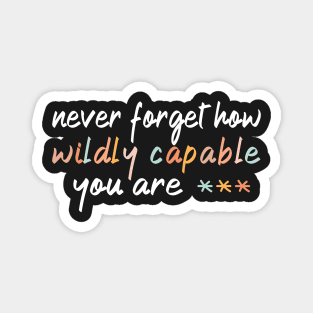 Copy of Never Forget How Wildly Capable You Are | Inspirational Quotes Magnet