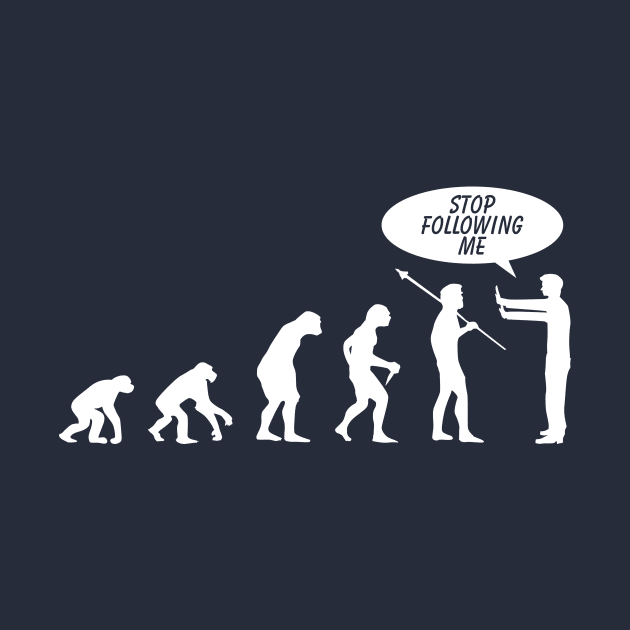 Evolution Stop Following by SillyShirts