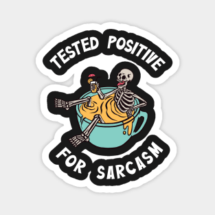 Tested positive for sarcasm Magnet