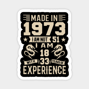 Made In 1973 I Am Not 51 I Am 18 With 33 Years Of Experience Magnet