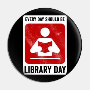 Every Day Should Be Library Day Pin