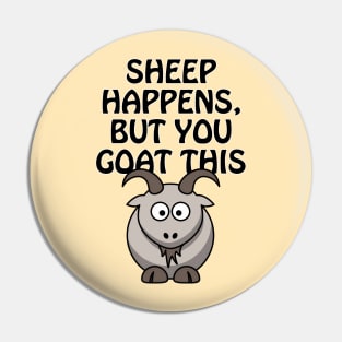 Sheep happens, but you goat this Pin