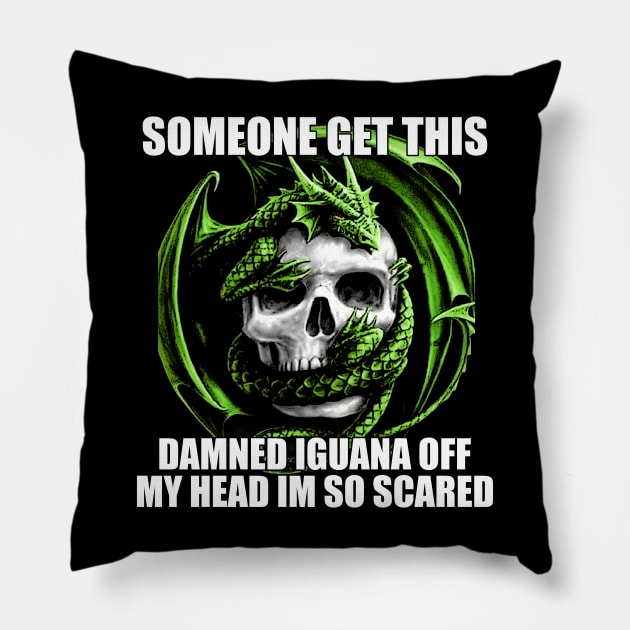 Someone Get This Damned Iguana Off My Head Im So Scared | Funny Meme Shirt Evil Skeleton Dragon Fantasy Tee | Unisex Pillow by CamavIngora