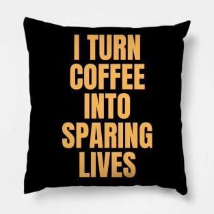 I Turn Coffee Into Sparing Lives Perfect Gift for Coffee Lovers Pillow