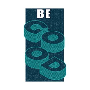 Be Good T-Shirt