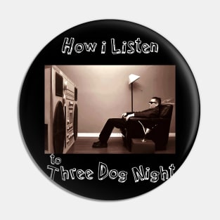 how i listen 3 dog Pin