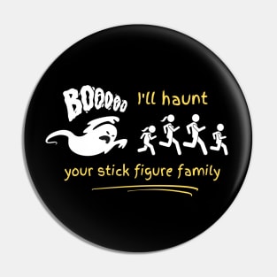 I'll haunt your stick figure family Pin