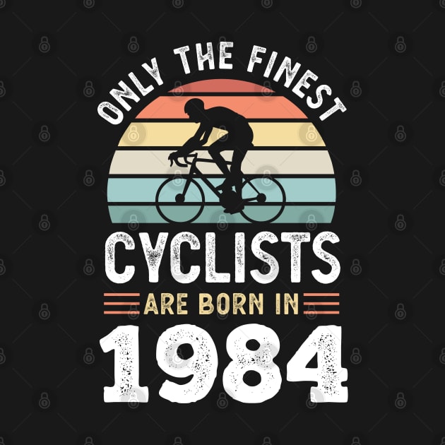Finest Cyclists are born in 1984 40th Birthday by qwertydesigns