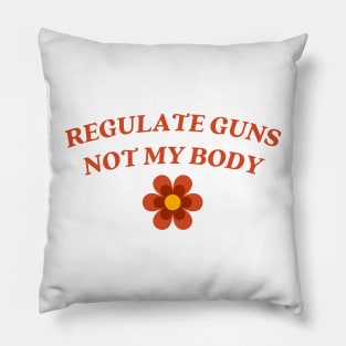 regulate guns not my body Pillow