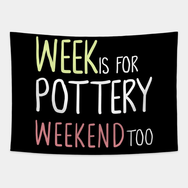 Week Is For Pottery Weekend Too Tapestry by Teequeque