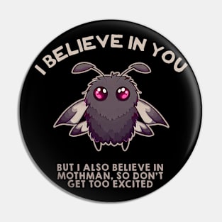 I BELIEVE IN YOU BUT I ALSO BELIEVE IN MYSELF Pin