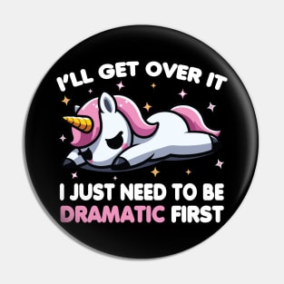 Cute Unicorn: I'll Get Over It I Just Need To Be Dramatic First Pin