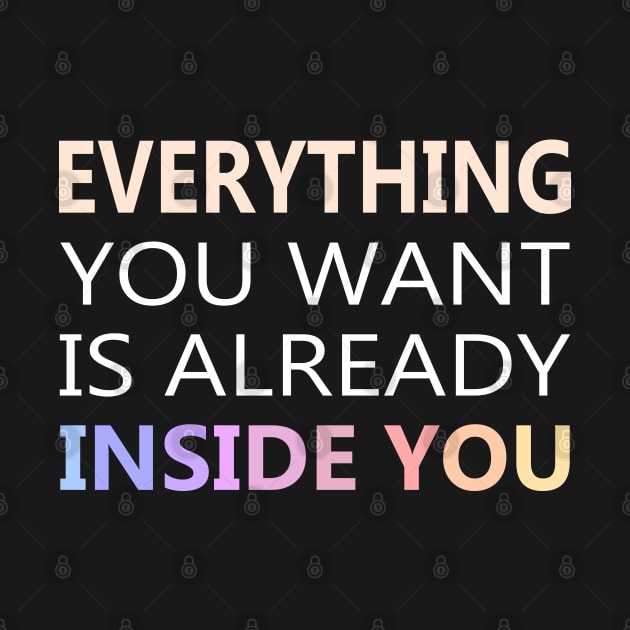 Everything You Want Is Already Inside You | Aphorism hi vis by FlyingWhale369