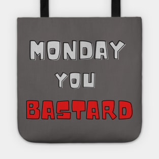 Monday you bastard Tote