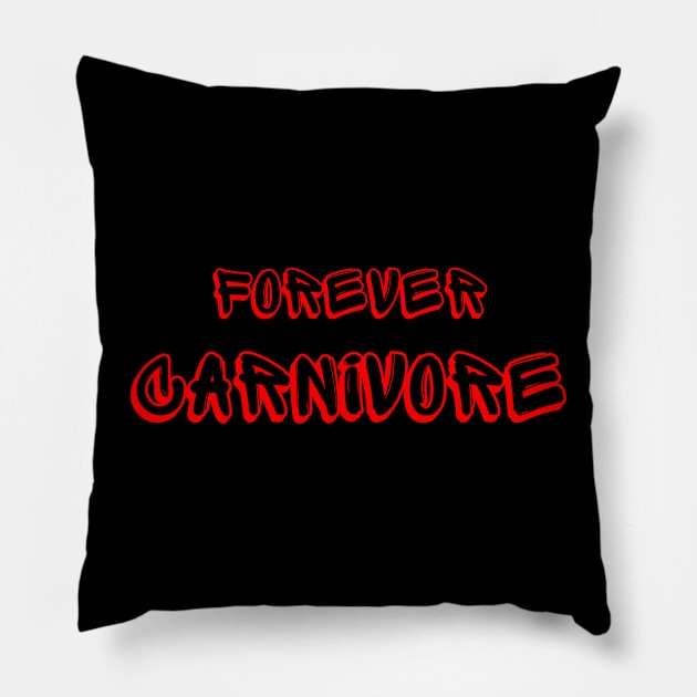 Forever carnivore Pillow by Carnivore-Apparel-Store