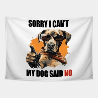 SORRY I CAN'T, MY DOG SAID NO! Tapestry