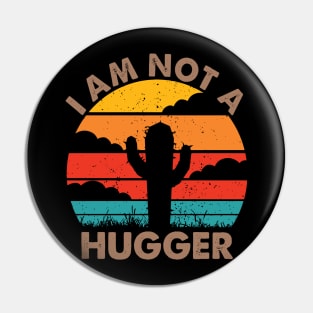 I Am Not A Hugger Pin