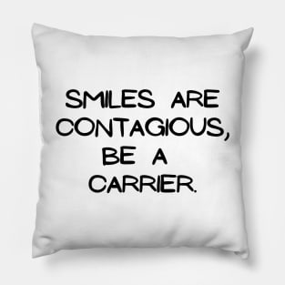 Smiles are contagious, be a carrier Pillow