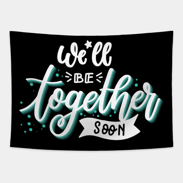 We'll Be Together Soon Couples Love Gifts Tapestry by rjstyle7