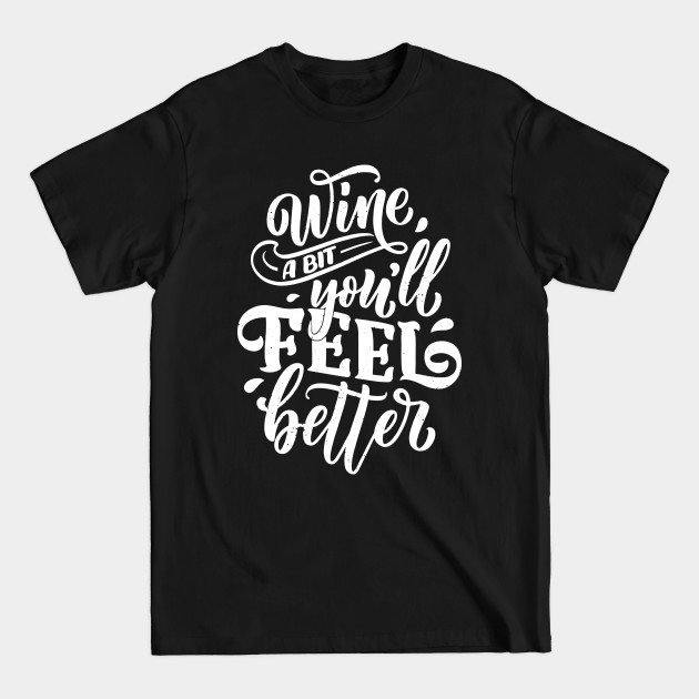 Disover Wine a bit you will feel better - Wine Lovers - T-Shirt