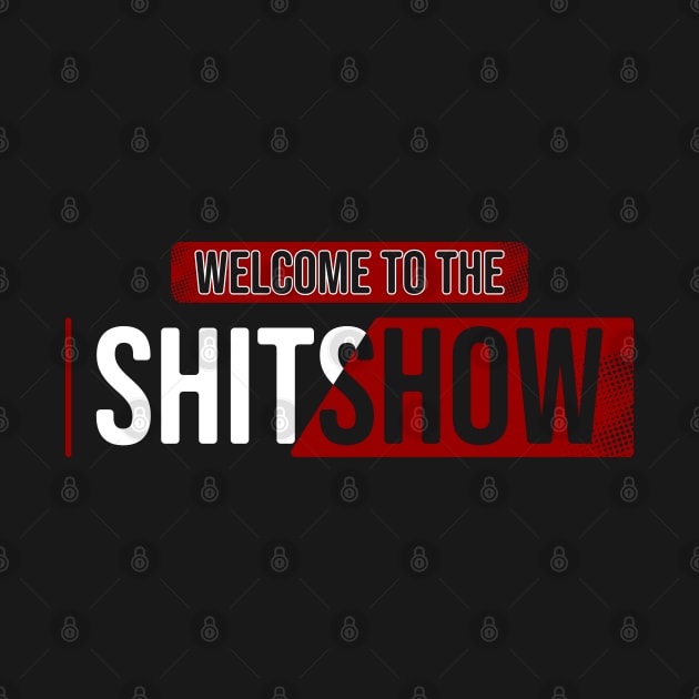 Welcome To the Shitshow by Nana On Here