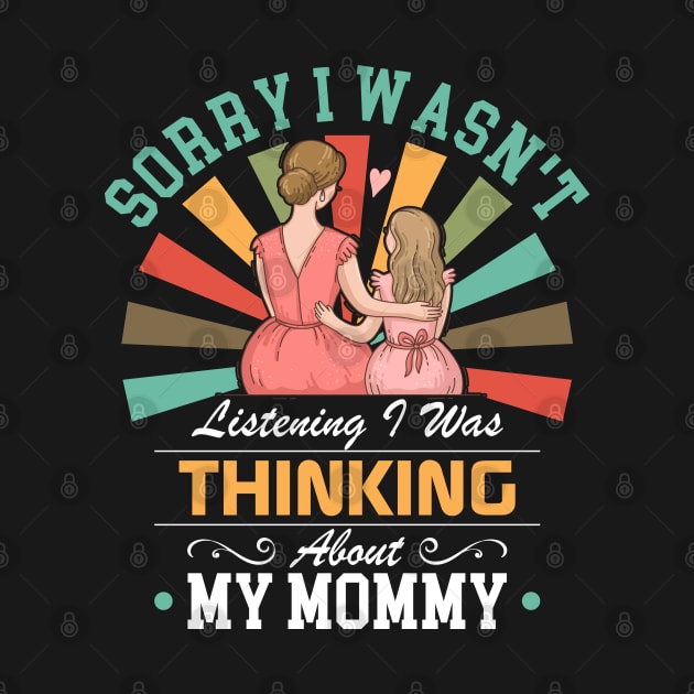 mommy lovers Sorry I Wasn't Listening I Was Thinking About My mommy by Benzii-shop 