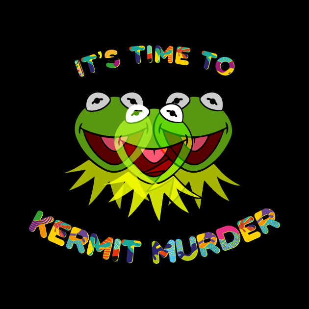 It's Time To Kermit Murder by PossumPosse