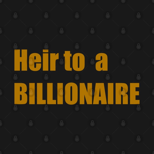 Heir to a Billionaire (wealth and money) by Toozidi T Shirts