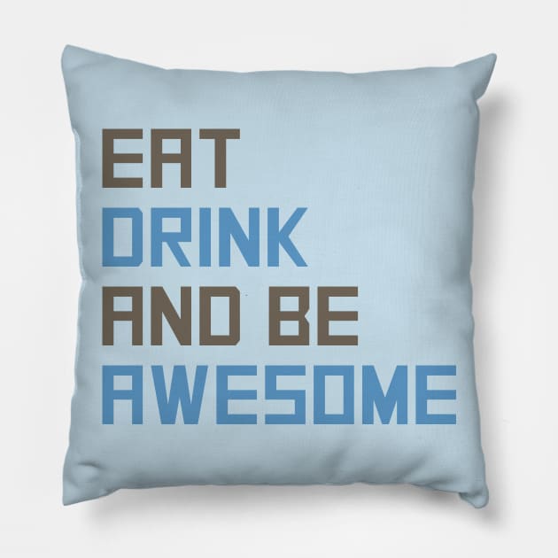 Eat Drink Be Awesome Pillow by oddmatter