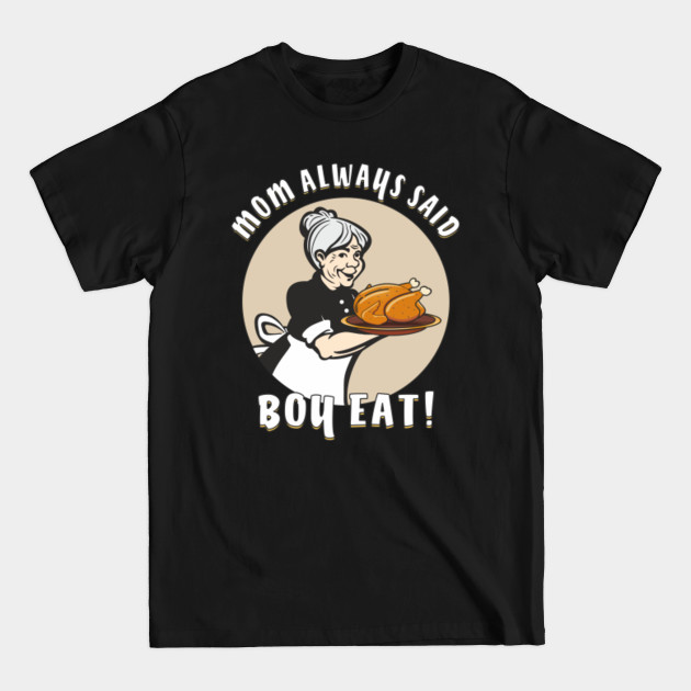 Discover Mom Always Said Boy Eat - Mum - T-Shirt