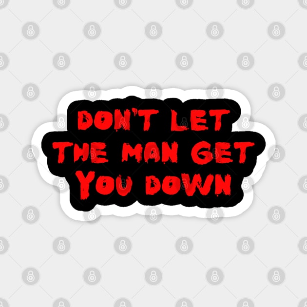 Don't Let The Man Get You Down Magnet by Spatski