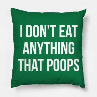 I don't eat anything that poops go green Pillow