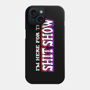 Im Here For The Shit Show Phone Case