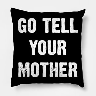 Go Tell Your Mother Pillow