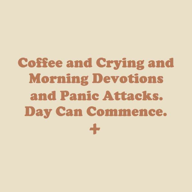 Coffee and Crying and Morning Devotions and Panic Attacks. Day Can Commence. by depressed.christian