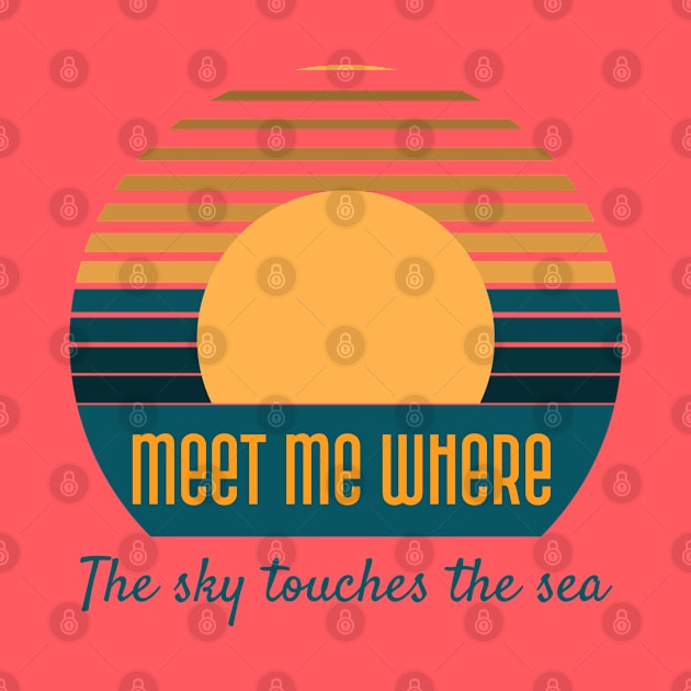 Meet Me Where the Sky Touches the Sea by TravelTeezShop