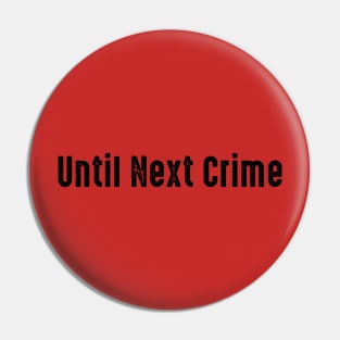 Until Next Crime Black Pin