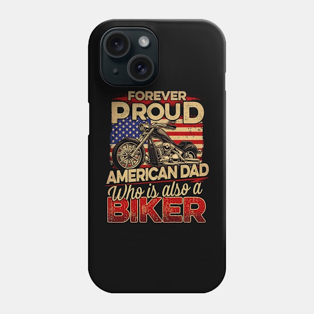 FOREVER PROUD AMERICAN DAD WHO IS ALSO A BIKER Phone Case by sueannharley12