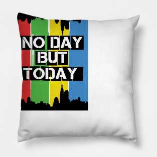 No Day But Today Pillow