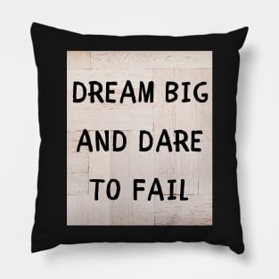 Dream big and dare to fail Pillow