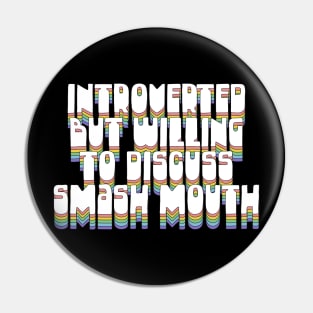 Introverted But Willing To Discuss Smash Mouth Pin