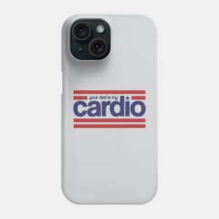 Your Dad is my Cardio Phone Case