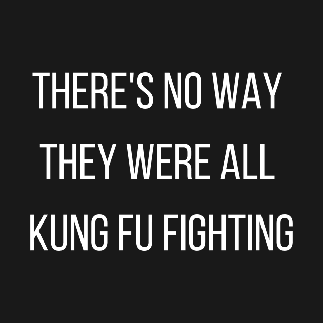 There's No Way They Were All Kung Fu Fighting by Forever December