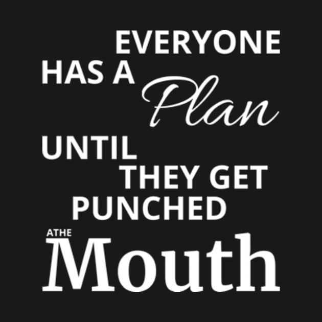 Everyone Has A Plan Until They Get Punched The Mouth Shirt by Surrealart