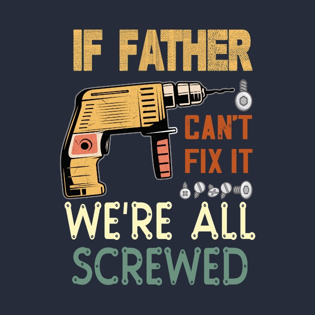 if father cant fix it we are all screwed...fathers day gift by DODG99